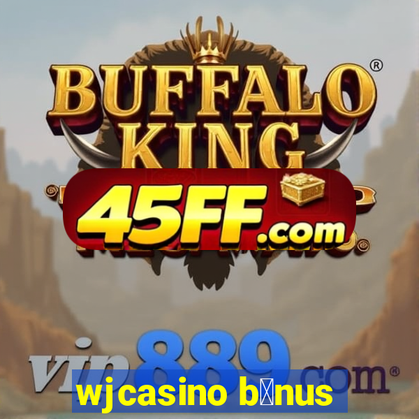 wjcasino b么nus